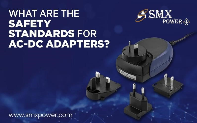 What Are the Safety Standards for AC-DC Adapters? – SMX Power