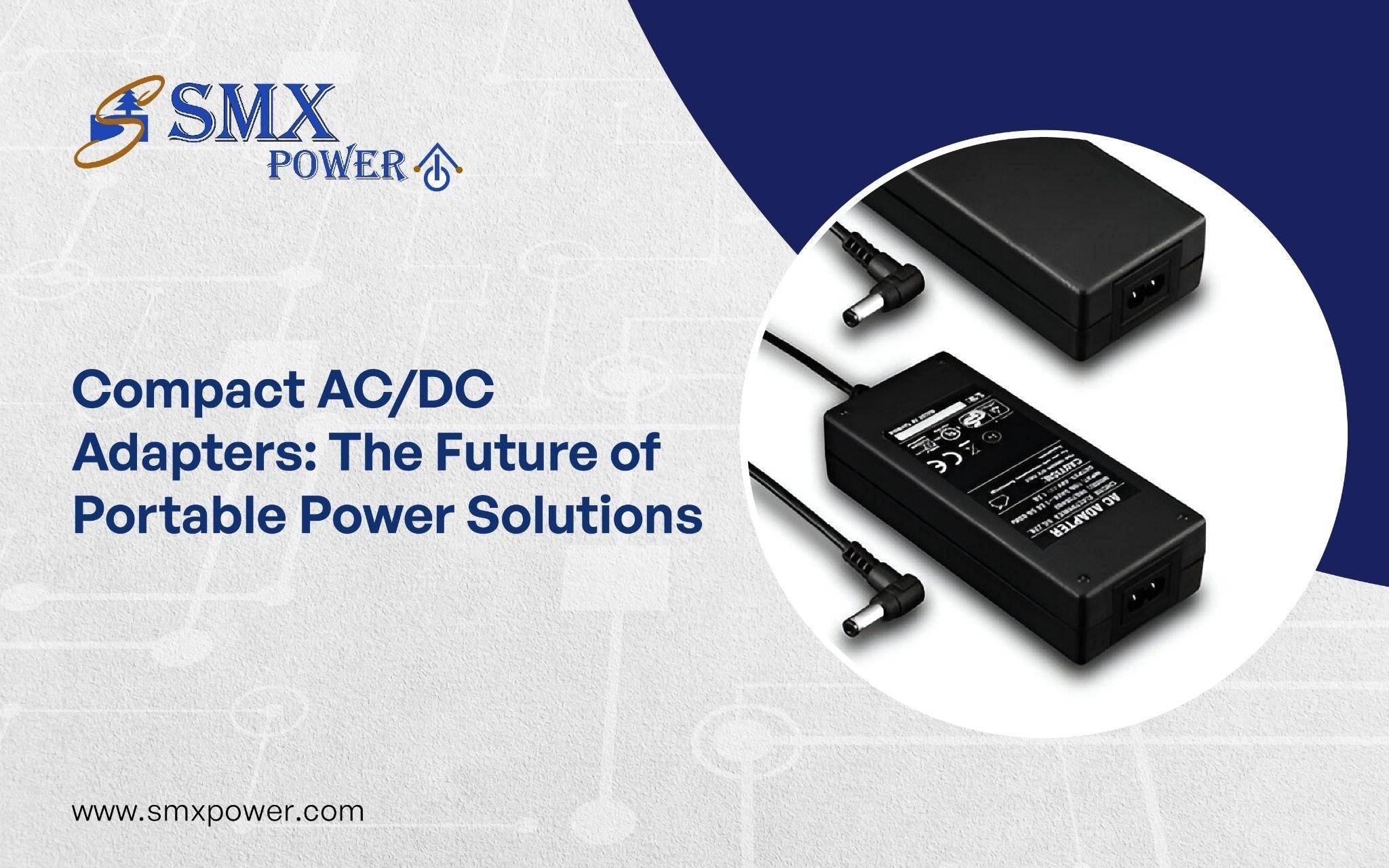 Compact AC/DC Adapters: The Future of Portable Power Solutions – SMX Power