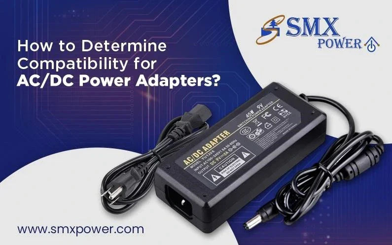 How to Determine Compatibility for AC/DC Power Adapters? – SMX Power