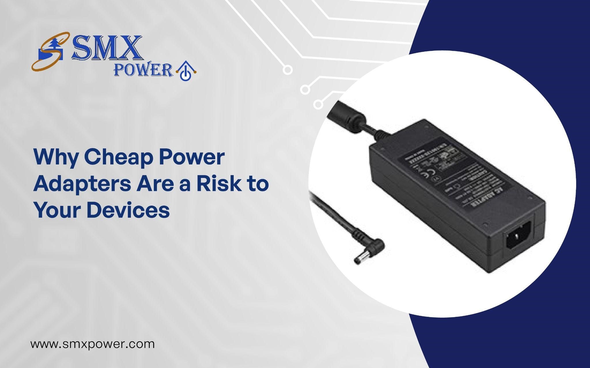 Why Cheap Power Adapters Are a Risk to Your Devices? – SMX Power