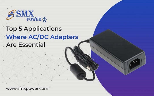 Top 5 Applications Where AC/DC Adapters Are Essential